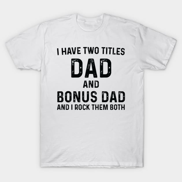 Step Dad Fathers Day Gift, Step Dad , I Have Two Titles Dad and Step Dad, Step Dad Gifts, Gifts for Stepdad, Papa  Gift T-Shirt by CoApparel